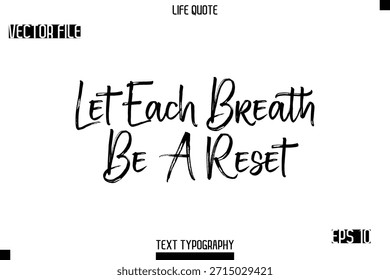 Deje que cada respiración sea un Restablecer -Trendy Life Cita Vector Tipografía Texto Pincel Diseño de letras