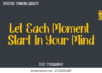 Deje Que Cada Momento Comience En Su Mente - Pensamiento Positivo Estilo Antiguas Texto Tipografía Diseño De Letras