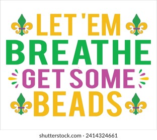 Let 'Em Breathe Get Some Beads T-shirt, Mardi Gras SVG,Mardi Gras T-shirt, Mardi Gras Quotes,Teacher Mardi, New Orleans, Cut Files For Cricut