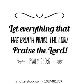 Let everything that has breath praise the Lord. Praise the Lord. Christian saying. Bible verse vector quote for typography and Social media post