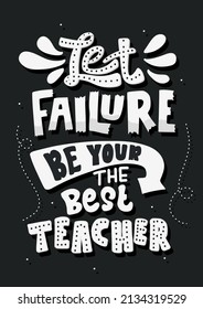let failure be your the best teacher.  quote lettering.Vector illustration with hand-drawn lettering. positive quote. wall decoration. hand lettering quote.
