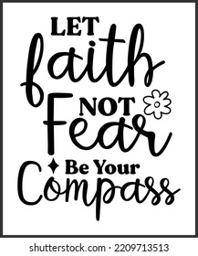 Let Faith Not Fear Be Your Compass. Christian Sayings And Bible Verse. Christian Quotes Hand Lettering Scripture Quote. Best For Christian Poster, T Shirt, Banner, Wall Art, Print Media