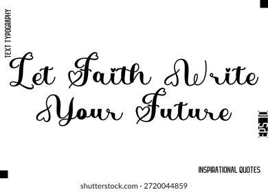 Deja que la fe escriba tu futuro   - Diseño de Vector de texto de tipografía inspiradora decorativa