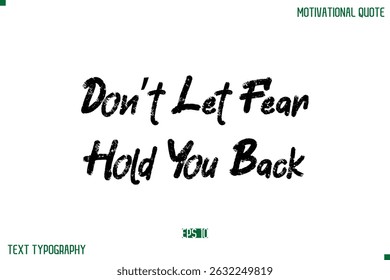 Don’t Let Fear Hold You Back Stylish Grunge Text Typography Lettering Positive Life Quote