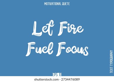 Let Fire Fuel Focus  -Self-Improvement Motivational Quote Poster Grunge Brush Calligraphy Text Design