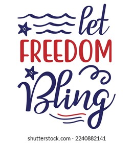 Let Freedom Bling, 4th July shirt design Print template happy independence day American typography design