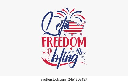 Let Freedom Bling - 4th of July t-shirt Design, Typography Design, Download now for use on t-shirts, Mug, Book and pillow cover. 4th of July Bundle.