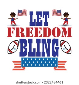 Let freedom bling Funny fourth of July shirt print template, Independence Day, 4th Of July Shirt Design, American Flag, Men Women shirt, Freedom, Memorial Day 