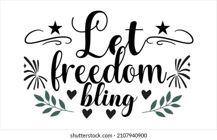 Let freedom bling - Good for advertising, posters, announcements, invitation, party, T shirt print.

