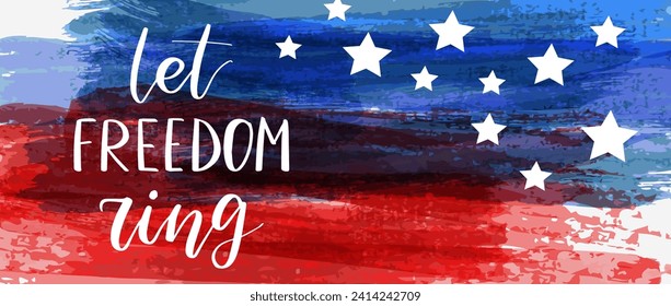 Let freedom ring - handwritten lettering. Independence day holiday. Abstract grunge brushed flag of United States of America with text. Template for horizontal holiday banner.