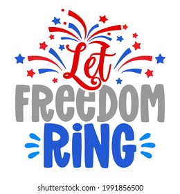 Let the Freedom Ring - Independence Day USA with motivational text. Good for T-shirts, Happy july 4th. Independence Day USA holiday. Holiday Quote.