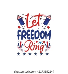 Let freedom ring independence day  typography tshirt design vector