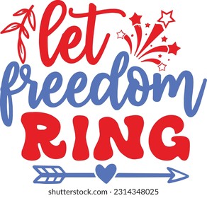 Let Freedom Ring svg, 4th of July SVG Design, 4th of July quotes design