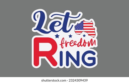 Let freedom ring svg, 4th of July svg, Patriotic , Happy 4th Of July, America shirt , Fourth of July sticker, independence day usa memorial day typography tshirt design vector file svg
