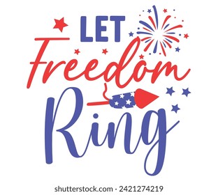 Let Freedom Ring T-shirt, Independence Day, Patriot Day,4th of July, America T-shirt, Usa Flag, 4th of July Quotes, Freedom Shirt, Memorial Day, Cut Files, USA T-shirt, American Flag,