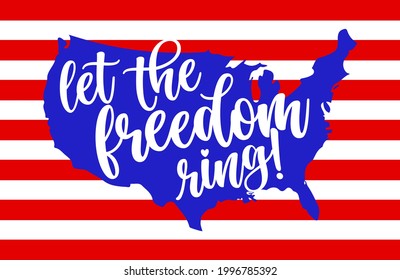 Let the freedom ring - USA flag in United States map shape - Independence Day motivational text. Good for T-shirts, Happy July 4th. Independence Day USA holiday. United States of America. LOVE the usa