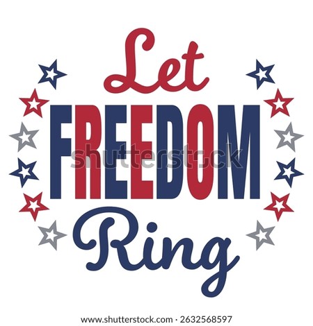 Let Freedom Ring Vector illustration. Vector Independence Day Typography For T Shirts, Posters, Banners, Cards, Party Decor, Balloons