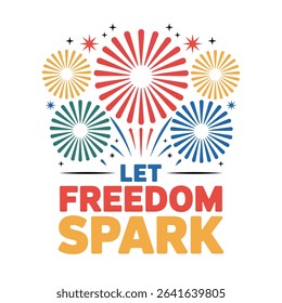 Let freedom spark fireworks fourth of july design