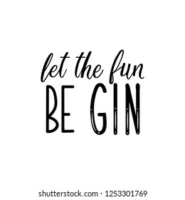 Let the fun be gin. Lettering. calligraphy vector illustration.