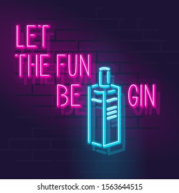 Let the fun be gin typography. Neon illuminated typography. Isolated line art style slogan on brick wall background.