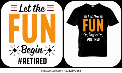 Let the fun begin retired. Retirement hand drawn lettering phrase. Retired vector design and illustration. Best for t shirt, posters, greeting cards, prints, graphics, e commerce.