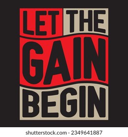 let the gain begin gym typography design for tshirt
