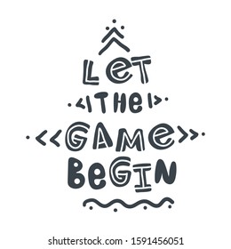 Let the game begin. Hand-drawn lettering in sloppy style. Scandinavian doodles. Vector isolated motivation illustration
