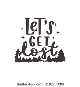 Let is get lost. Travel, adventure typographic hand written lettering inscription quote, calligraphy vector illustration. Text sign slogan design for poster, greeting card, print, cool badge labels