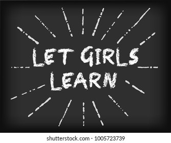 Let girls learn! Support school, literacy, and education opportunities for female students worldwide. Chalkboard background.