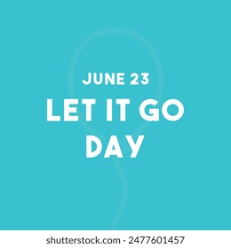 Let it Go Day. June 23. Eps 10.