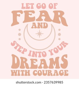 Let Go of Fear. Boho quote positive affirmations. Lettering typography motivational quote poster design.