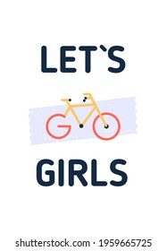 Let go girls Bicycle flyer, Cycle motivational quote poster, Modern flat background, decoration for wall