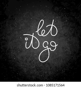 Let it go. Hand written calligraphy quote motivation for life and happiness. For postcard, poster, prints, cards graphic design.