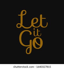 Let it go. Inspirational and motivational quote.
