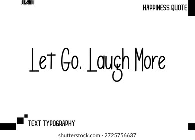 Let Go, Laugh More   -Trendy Happiness Phrase Quote Vector Retro Style Font Typography Lettering