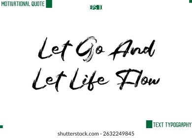 Let Go And Let Life Flow  Handwritten Brush Text Lettering Motivational Life Quote