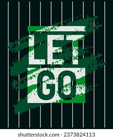 Let go motivational stroke typepace design, Short phrases design, slogan t-shirt, posters, labels, etc.