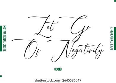 Let Go Of Negativity  Cursive Text Lettering Motivational Quotation