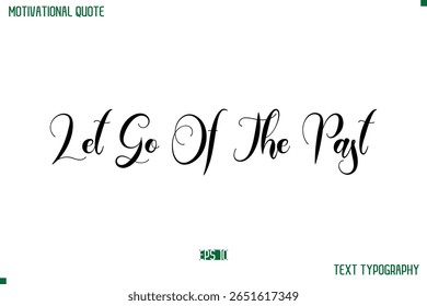 Let Go Of The Past  Cursive Typescript Text Life Motivational Quote