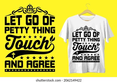 Let go of petty thing touch and agree tshirt design