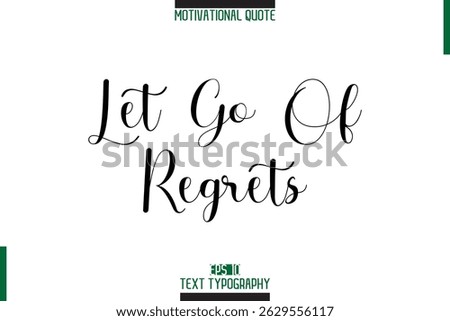 Let Go Of Regrets Stylish Typography Text Motivational Phrase