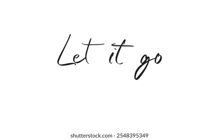 Let it go Caligrafía de guiones Diseño escrito a mano Texto de fuente Motivación Libertad Éxito Lanzamiento de la mano Idea Celebración Festival Mensaje Inspiración Emoción de negocios Esperanza Cotización de la vida Viaje de vacaciones