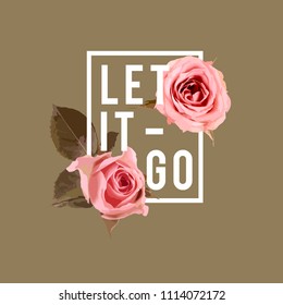 Let it go slogan.Watercolor roses and leaves for greeting card, invitation card for wedding, birthday and other holiday.
Vector illustration