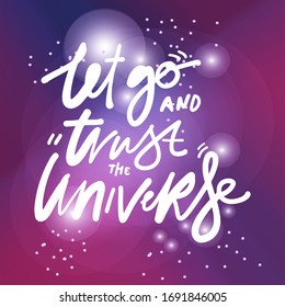 Let Go And Trust The Universe. Space Signs. Hand Lettering Illustration For Your Design