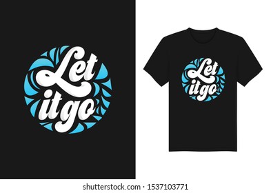 Let It Go Typography Quotes t-shirt and apparel design print vector.
