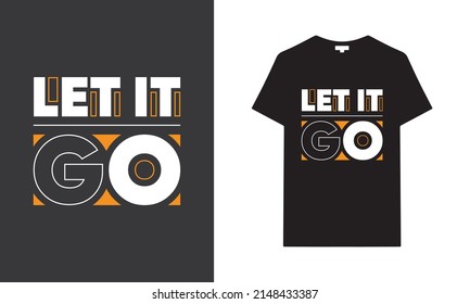 Let it go typography t-shirt | Black t-shirt design | typography t-shirt saying phrase quotes T-shirt.