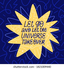 Let go and let the universe take over Lettering phrase illustration. Hand drawn calligraphy modern quote with big star on midnight blue abstract background with dreamy decor. Romantic positive slogan.