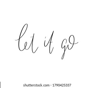 Let it go. Vector hand drawn lettering  isolated. Template for card, poster, banner, print for t-shirt, pin, badge, patch.