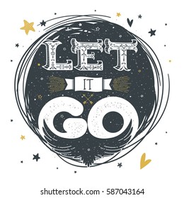 Let it go. Vintage cute poster with hand drawn lettering, bird rising into the sky, stars and lovely cartoon elements. Motivational print, greeting card. Vector illustration. T-shirt or apparel design