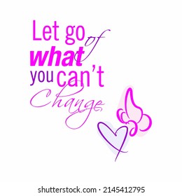 Let go of what you cant change quotes